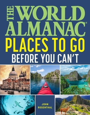 The World Almanac Places to Go Before You Can't by Rosenthal, John