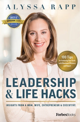 Leadership & Life Hacks: Insights from a Mom, Wife, Entrepreneur & Executive by Rapp, Alyssa