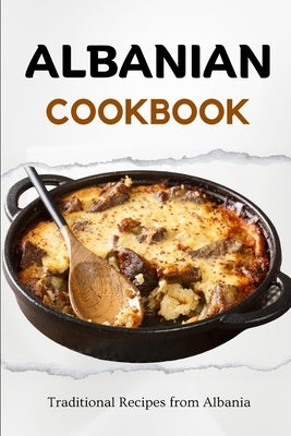 Albanian Cookbook: Traditional Recipes from Albania Paperback Independently Published