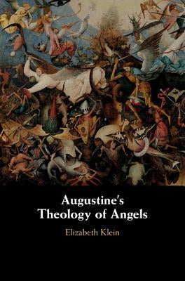 Augustine's Theology of Angels by Klein, Elizabeth