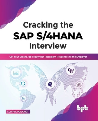 Cracking the SAP S/4HANA Interview: Get Your Dream Job Today with Intelligent Responses to the Employer by Malakar, Sudipta