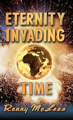 Eternity Invading Time by McLean, Renny G.