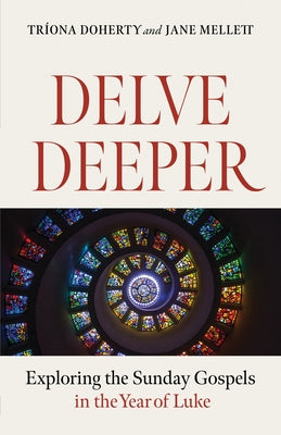 Delve Deeper: Exploring the Sunday Gospels in the Year of Luke Paperback Twenty-Third Publications