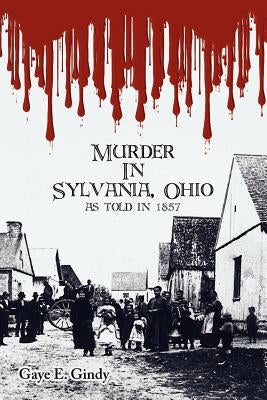 Murder in Sylvania, Ohio: As Told in 1857 by Gindy, Gaye E.