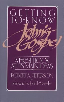 Getting to Know John's Gospel: A Fresh Look at Its Main Ideas Paperback P & R Publishing