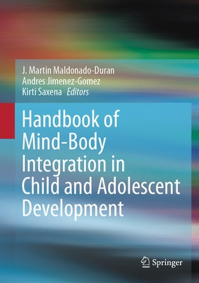 Handbook of Mind/Body Integration in Child and Adolescent Development by Maldonado-Duran, J. Martin