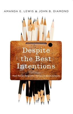 Despite the Best Intentions: How Racial Inequality Thrives in Good Schools Paperback Oxford University Press, USA