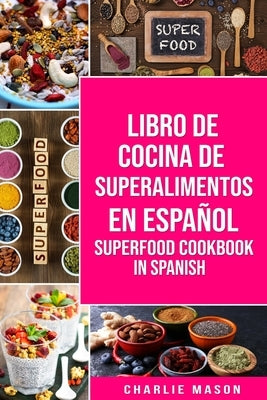 Libro de Cocina de Superalimentos En Español/ Superfood Cookbook In Spanish by Mason, Charlie