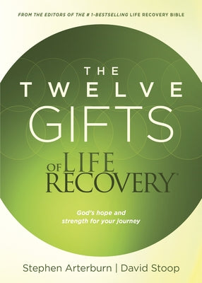 The Twelve Gifts of Life Recovery: Hope for Your Journey by Arterburn, Stephen