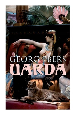 Uarda: Historical Novel - A Romance of Ancient Egypt by Ebers, Georg