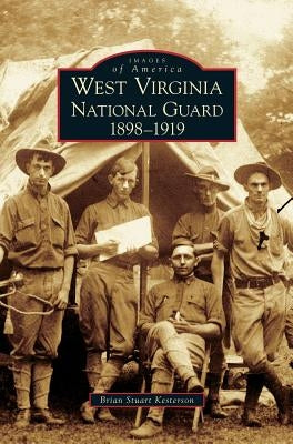 West Virginia National Guard: 1898-1919 by Kesterson, Brian Stuart