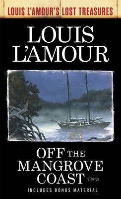 Off the Mangrove Coast (Louis l'Amour's Lost Treasures): Stories by L'Amour, Louis