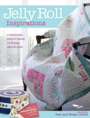 Jelly Roll Inspirations: 12 Winning Quilts from the International Competition and How to Make Them by Lintott, Pam