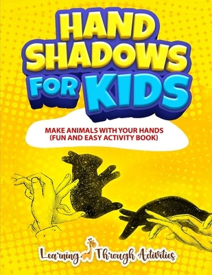 Hand Shadows For Kids: Make Animals With Your Hands Paperback Independently Published