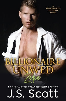 Billionaire Unwed Zeke: The Billionaire's Obsession Paperback Independently Published