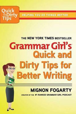 Grammar Girl's Quick and Dirty Tips for Better Writing by Fogarty, Mignon