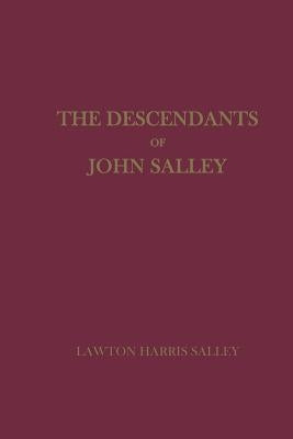 The Descendants of John Salley by Salley, Lawton Harris