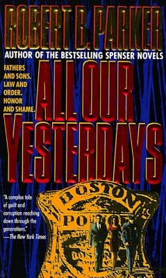 All Our Yesterdays by Parker, Robert B.