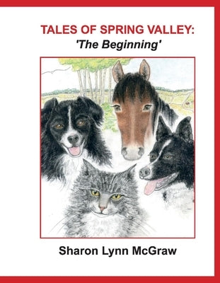 Tales of Spring Valley: 'The Beginning': Volume 1 by McGraw, Sharon Lynn