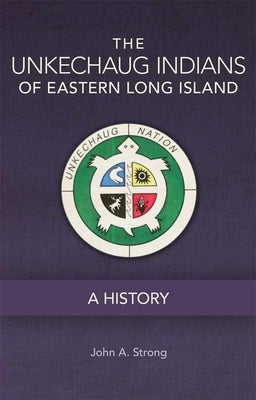 The Unkechaug Indians of Eastern Long Island: A History by Strong, John A.