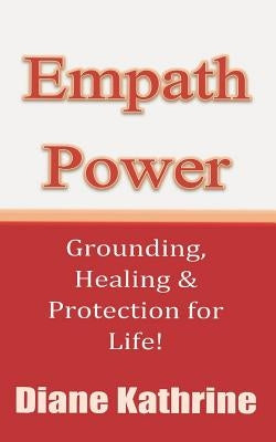 Empath Power: Grounding, Healing and Protection for Life! by Kathrine, Diane