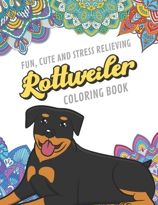 Fun Cute And Stress Relieving Rottweiler Coloring Book: Find Relaxation And Mindfulness By Coloring the Stress Away With Beautiful Black and White Rot by Publishing, Originalcoloringpages