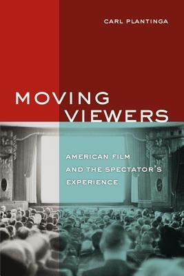 Moving Viewers: American Film and the Spectator's Experience Paperback University of California Press