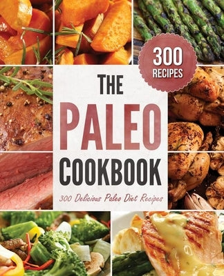 The Paleo Cookbook: 300 Delicious Paleo Diet Recipes by Rockridge Press