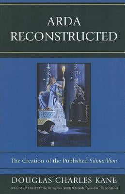 Arda Reconstructed: The Creation of the Published Silmarillion by Kane, Douglas Charles