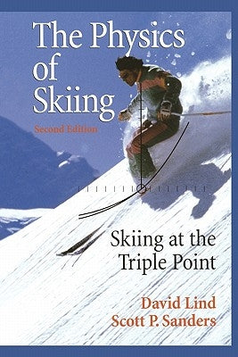 The Physics of Skiing: Skiing at the Triple Point by Lind, David A.