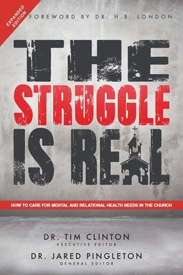 The Struggle Is Real: How to Care for Mental and Relational Health Needs in the Church by Clinton, Tim