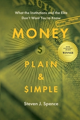 Money, Plain & Simple: What the Institutions and the Elite Don't Want You to Know by Spence, Steven J.