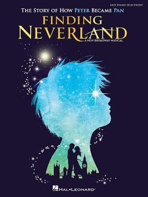 Finding Neverland - Easy Piano Selections: The Story of How Peter Become Pan by Barlow, Gary