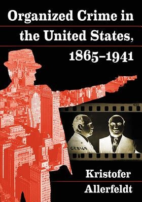 Organized Crime in the United States, 1865-1941 Paperback McFarland and Company, Inc.