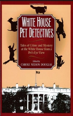White House Pet Detectives: Tales of Crime and Mysteryat the White House from a Pet's-Eye View Paperback Cumberland House Publishing