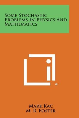 Some Stochastic Problems in Physics and Mathematics Paperback Literary Licensing, LLC