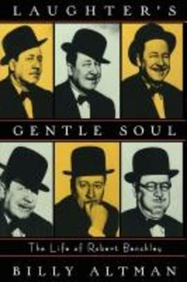 Laughter's Gentle Soul: The Life of Robert Benchley by Altman, Billy