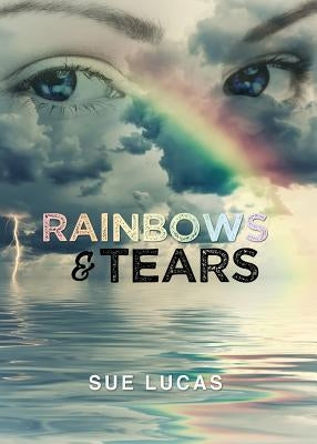 Rainbows & Tears by Lucas, Sue