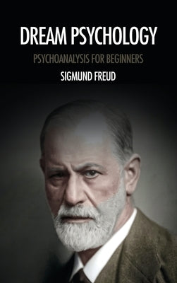 Dream psychology: Psychoanalysis for beginners by Freud, Sigmund