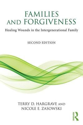 Families and Forgiveness: Healing Wounds in the Intergenerational Family by Hargrave, Terry D.