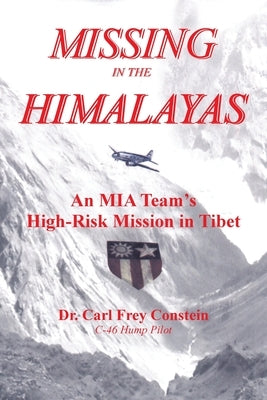 Missing in the Himalayas: An Mia Team's High-Risk Mission in Tibet by Constein, Carl Frey