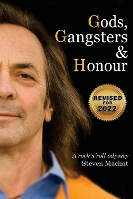 Gods, Gangsters and Honor: A Rock 'N' Roll Odyssey by Machat, Steven