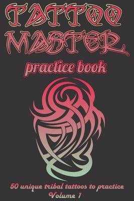 Tattoo Master Practice Book - Drawing Album: Learn How to Draw Faster and Easier by Gulali, Murad
