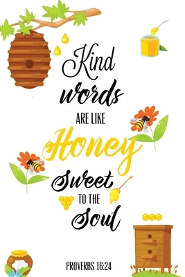 Kind Words Are Like Honey Sweet To The Soul, Proverbs day 16 24, Kindness Journal: Record & Write Your Acts Of Kindness & Things Every Day, Gift, Note by Newton, Amy