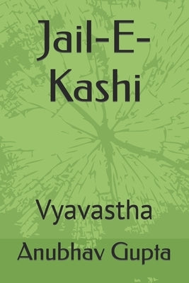 Jail-E-Kashi: Vyavastha by Gupta, Anubhav