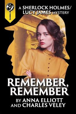 Remember, Remember: A Sherlock Holmes and Lucy James Mystery Paperback Charles\Veley