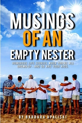 Musings of An Empty Nester: Humorous life stories when you're all grown up- and so are your kids. Paperback Professional Writers Help