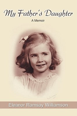 My Father's Daughter: A Memoir by Williamson, Eleanor Ramsay