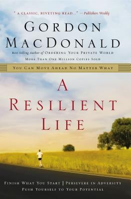 A Resilient Life: You Can Move Ahead No Matter What by MacDonald, Gordon