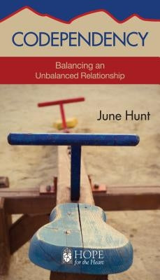 Codependency: Balancing an Unbalanced Relationship by Hunt, June